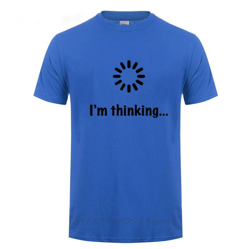 I&#39;m Thinking Loading Geek Computer Programmer T Shirt Funny Birthday Gifts Idea For Men Male Novelty Sarcastic Cotton T-Shirt
