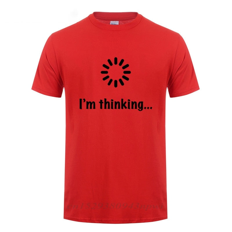 I&#39;m Thinking Loading Geek Computer Programmer T Shirt Funny Birthday Gifts Idea For Men Male Novelty Sarcastic Cotton T-Shirt