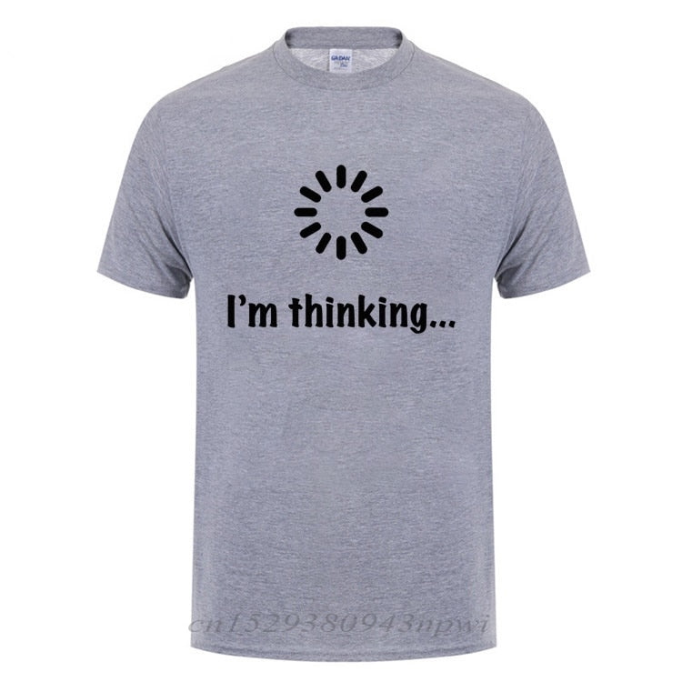 I&#39;m Thinking Loading Geek Computer Programmer T Shirt Funny Birthday Gifts Idea For Men Male Novelty Sarcastic Cotton T-Shirt